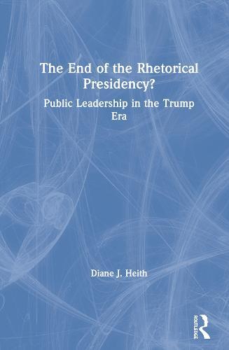 The End of the Rhetorical Presidency?: Public Leadership in the Trump Era