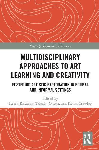 Multidisciplinary Approaches to Art Learning and Creativity: Fostering Artistic Exploration in Formal and Informal Settings