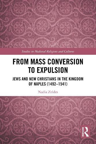 From Mass Conversion to Expulsion: Jews and New Christians in the Kingdom of Naples (1492–1541)