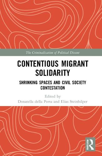 Contentious Migrant Solidarity: Shrinking Spaces and Civil Society Contestation