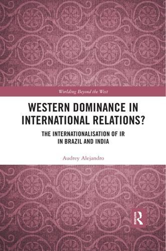 Western Dominance in International Relations?: The Internationalisation of IR in Brazil and India