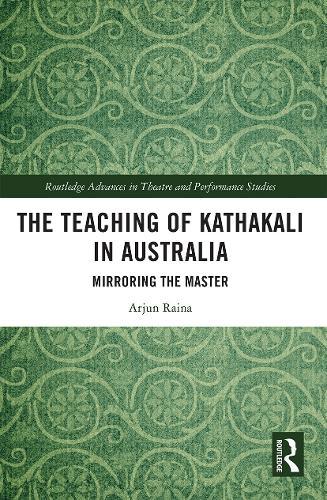 The Teaching of Kathakali in Australia: Mirroring the Master