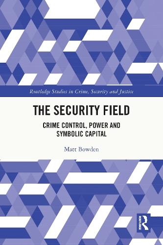 The Security Field: Crime Control, Power and Symbolic Capital