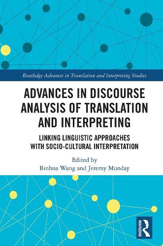 Advances in Discourse Analysis of Translation and Interpreting: Linking Linguistic Approaches with Socio-cultural Interpretation