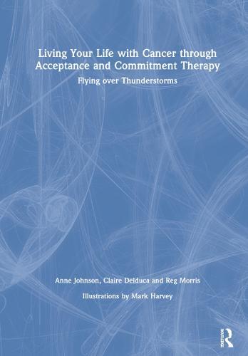 Living Your Life with Cancer through Acceptance and Commitment Therapy: Flying over Thunderstorms