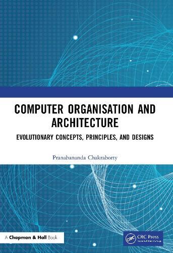 Computer Organisation and Architecture: Evolutionary Concepts, Principles, and Designs