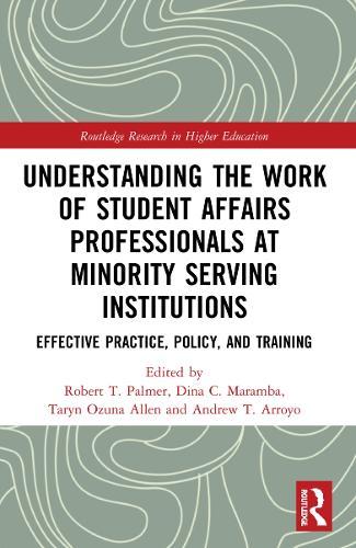 Understanding the Work of Student Affairs Professionals at Minority Serving Institutions: Effective Practice, Policy, and Training