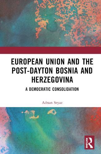 The European Union and Post-Dayton Bosnia and Herzegovina: A Democratic Consolidation
