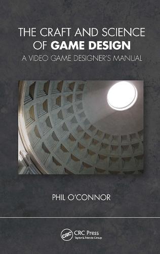 The Craft and Science of Game Design: A Video Game Designer's Manual