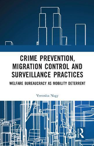 Crime Prevention, Migration Control and Surveillance Practices: Welfare Bureaucracy as Mobility Deterrent
