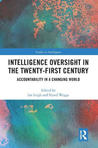 Intelligence Oversight in the Twenty-First Century: Accountability in a Changing World