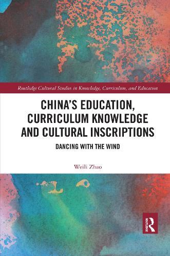 China’s Education, Curriculum Knowledge and Cultural Inscriptions: Dancing with The Wind
