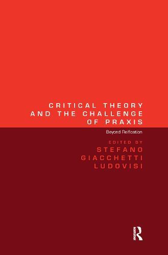 Critical Theory and the Challenge of Praxis: Beyond Reification