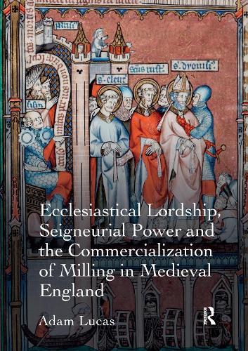 Ecclesiastical Lordship, Seigneurial Power and the Commercialization of Milling in Medieval England