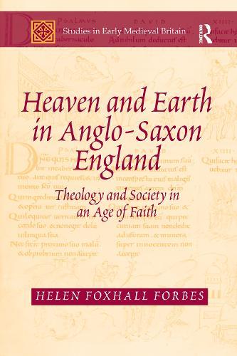 Heaven and Earth in Anglo-Saxon England: Theology and Society in an Age of Faith