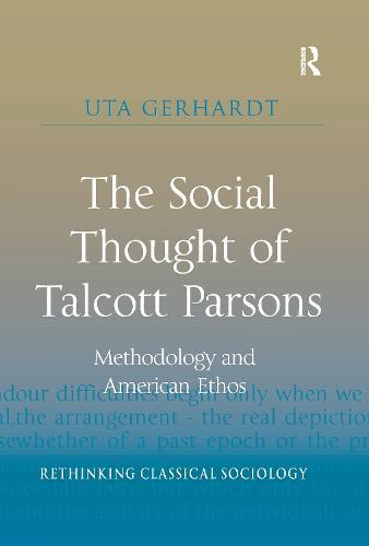 The Social Thought of Talcott Parsons: Methodology and American Ethos