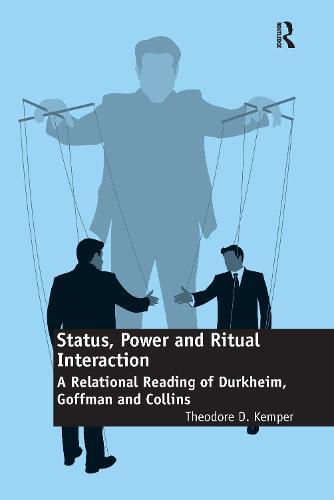 Status, Power and Ritual Interaction: A Relational Reading of Durkheim, Goffman and Collins