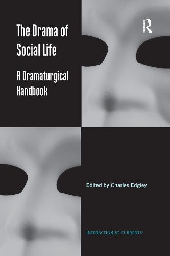 The Drama of Social Life: A Dramaturgical Handbook