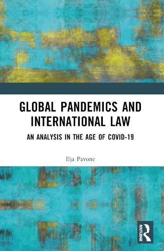 Global Pandemics and International Law: An Analysis in the Age of Covid-19