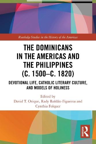 The Dominicans in the Americas and the Philippines (c. 1500–c. 1820): Devotional Life, Catholic Literary Culture, and Models of Holiness