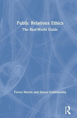 Public Relations Ethics: The Real-World Guide