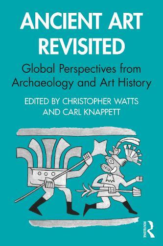 Ancient Art Revisited: Global Perspectives from Archaeology and Art History