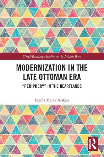 Modernization in the Late Ottoman Era: ""Periphery"" in the Heartlands