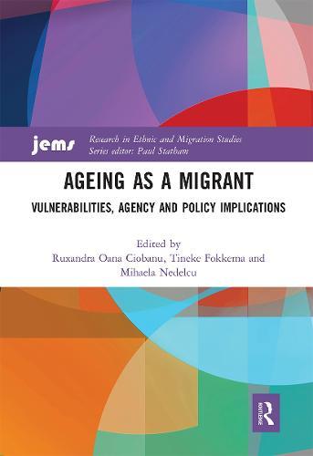 Ageing as a Migrant: Vulnerabilities, Agency and Policy Implications