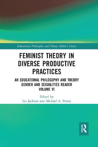 Feminist Theory in Diverse Productive Practices: An Educational Philosophy and Theory Gender and Sexualities Reader, Volume VI