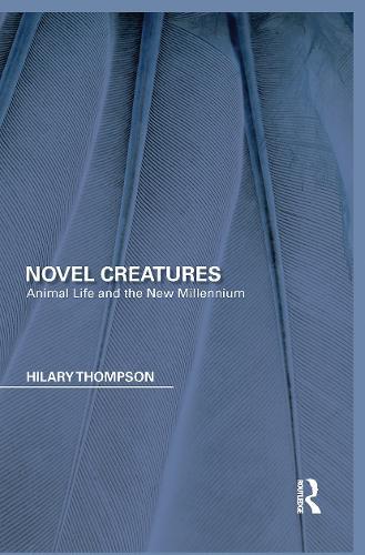 Novel Creatures: Animal Life and the New Millennium