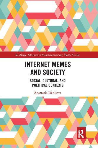 Internet Memes and Society: Social, Cultural, and Political Contexts