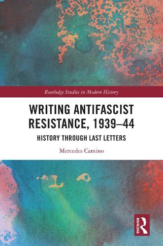 Writing Antifascist Resistance, 1939–44: History Through Last Letters