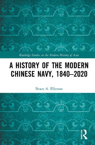A History of the Modern Chinese Navy, 1840–2020