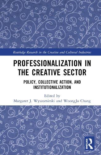 Professionalization in the Creative Sector: Policy, Collective Action, and Institutionalization