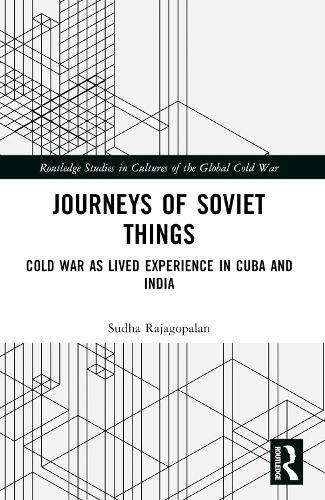 Journeys of Soviet Things: Cold War as Lived Experience in Cuba and India