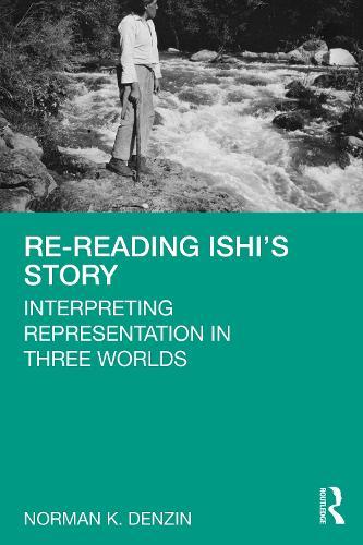 Re-Reading Ishi's Story: Interpreting Representation in Three Worlds