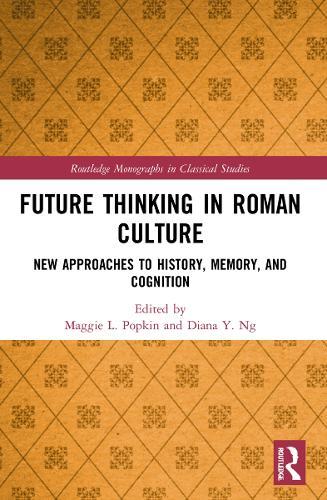 Future Thinking in Roman Culture: New Approaches to History, Memory, and Cognition