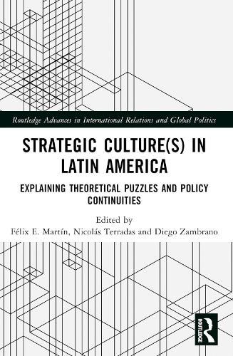 Strategic Culture(s) in Latin America: Explaining Theoretical Puzzles and Policy Continuities