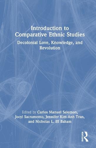 Introduction to Comparative Ethnic Studies: Decolonial Love, Knowledge, and Revolution
