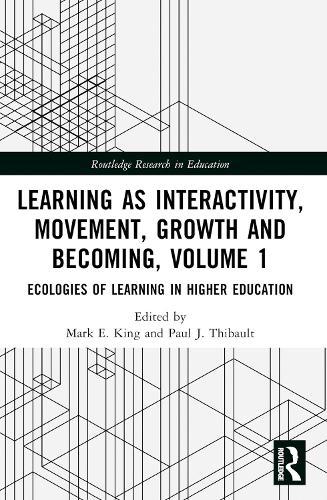 Learning as Interactivity, Movement, Growth and Becoming, Volume 1: Ecologies of Learning in Higher Education