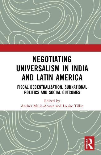 Negotiating Universalism in India and Latin America: Fiscal Decentralization, Subnational Politics and Social Outcomes