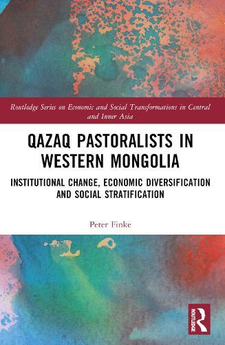 Qazaq Pastoralists in Western Mongolia: Institutional Change, Economic Diversification and Social Stratification