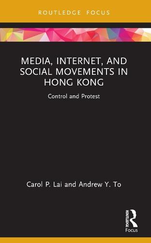 Media, Internet, and Social Movements in Hong Kong: Control and Protest