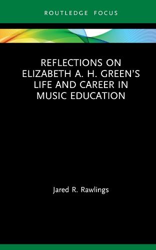 Reflections on Elizabeth A. H. Green’s Life and Career in Music Education
