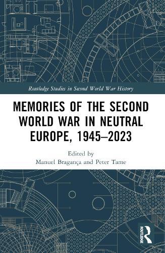 Memories of the Second World War in Neutral Europe, 1945–2023