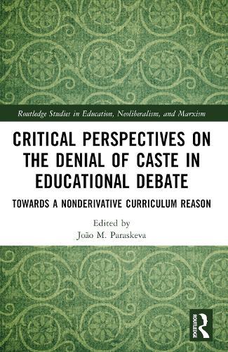 Critical Perspectives on the Denial of Caste in Educational Debate: Towards a Non-derivative Curriculum Reason