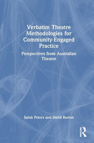 Verbatim Theatre Methodologies for Community Engaged Practice: Perspectives from Australian Theatre