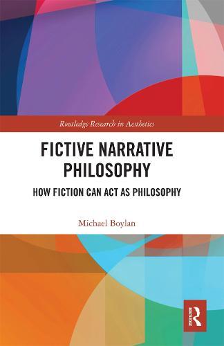 Fictive Narrative Philosophy: How Fiction Can Act as Philosophy