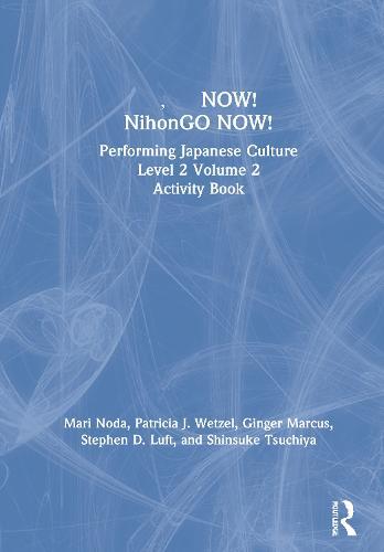 日本語NOW! NihonGO NOW!: Performing Japanese Culture – Level 2 Volume 2 Activity Book