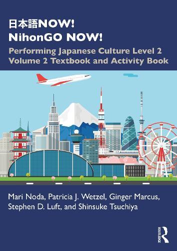 NOW! NihonGO NOW!: Performing Japanese Culture - Level 2 Volume 2 Textbook and Activity Book